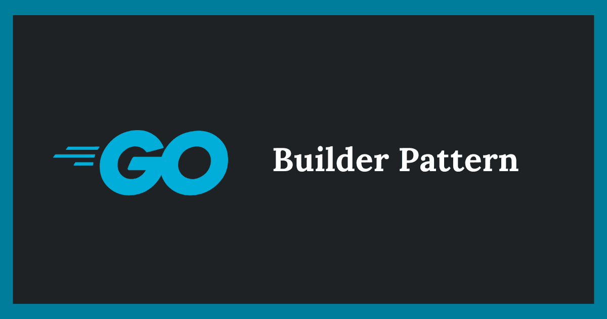 Go における Builder パターン - 構造体生成の整理と制御